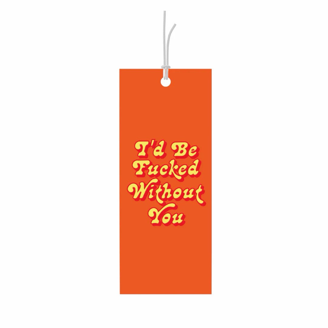 FUCKED WITHOUT YOU - ORANGE JUST BECAUSE GIFT TAG